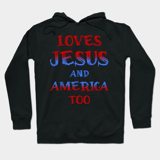 Loves Jesus and America Too Hoodie by JJ Art Space